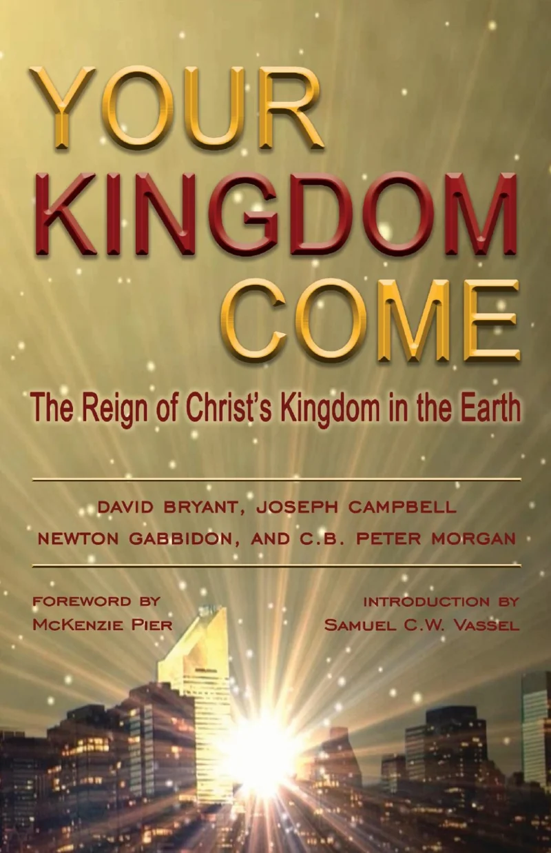 Cover of Your Kingdom Come: The Reign of Christ’s Kingdom in the Earth